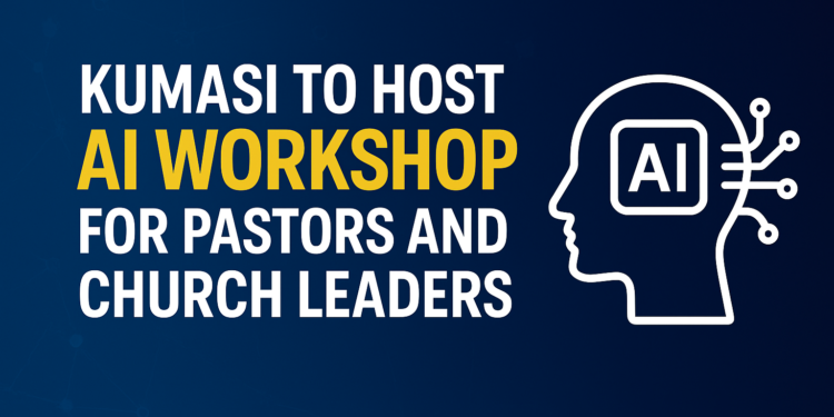 Kumasi to host AI workshop for Pastors and Church Leaders